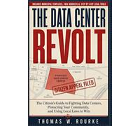 The Data Center Revolt: The Citizen's Guide to Fighting Data Centers, Protecting Your Community, and Using Local Laws to Win