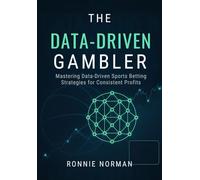 The Data-Driven Gambler: Mastering Data-Driven Sports Betting Strategies for Consistent Profits