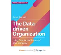 The Data-driven Organization : Using Data for the Success of Your Company