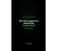 The Data Engineer's Databricks Project Book: 8 End-to-End Projects from Stakeholder Meeting to Production Deployment