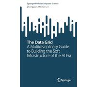 The Data Grid: A Multidisciplinary Guide to Building the Soft Infrastructure of the AI Era (SpringerBriefs in Computer Science)