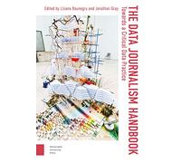 The Data Journalism Handbook: Towards A Critical Data Practice: 1 (Digital Studies)
