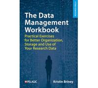 The Data Management Workbook: Practical Exercises for Better Organization, Storage and Use of Your Research Data (Research Skills)