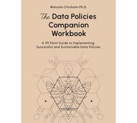 The Data Policies Companion Workbook: A 191 Point Guide to Implementing Successful and Sustainable Data Policies: Tales from the Trenches
