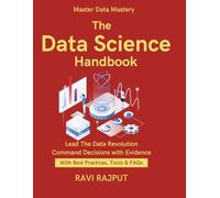The Data Science Handbook: Master Applied Data Science Now | Unlock Insights with Analytics | Real-World Data Science Tactics | Data Science Made Accessible | From Data to Smart Decisions