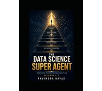 The Data Science Super Agent Complete Master Bundle Edition Volumes I-X (The Data Science Super Agent Series : A First-Principles Journey from Foundations to Real-World AI Impact)