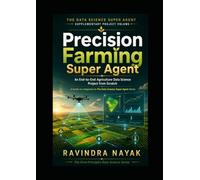 The DATA SCIENCE SUPER AGENT SUPPLEMENTARY PROJECT VOLUME: Precision Farming Super Agent An End-to-End Agriculture Data Science Project from Scratch ... from Foundations to Real-World AI Impact)