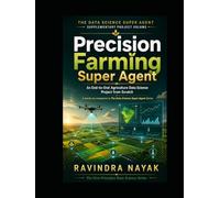 The DATA SCIENCE SUPER AGENT SUPPLEMENTARY PROJECT VOLUME: Precision Farming Super Agent An End-to-End Agriculture Data Science Project from Scratch