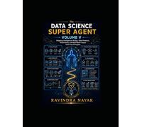 THE DATA SCIENCE SUPER AGENT VOLUME V: Shipping Intelligence: MLOps, Data Products, Governance, and Real-World Impact from First Principles (The Data ... from Foundations to Real-World AI Impact)