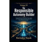 The Data Science Super Agent - Volume XV: The Responsible Autonomy Builder (The Data Science Super Agent Series : A First-Principles Journey from Foundations to Real-World AI Impact)