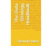 The Data Strategy Handbook: Build your Data Strategy with this handbook and start your data journey for your organisation