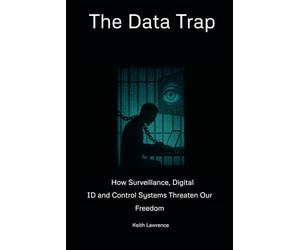 The Data Trap: How Surveillance, Digital ID and Control Systems Threaten Our Freedom