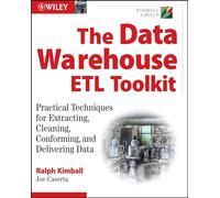 The Data Warehouse ETL Toolkit : Practical Techniques for Extracting, Cleaning, Conforming, and Delivering Data