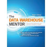 The Data Warehouse Mentor: Practical Data Warehouse And Business Intelligence Insights: Practical Data Warehouse and Business Intelligence Insights: ... Intelligence Insights (DATABASE & ERP - OMG)