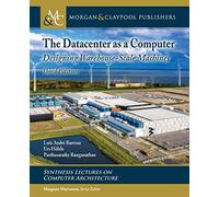 The Datacenter as a Computer: Designing Warehouse-Scale Machines (Synthesis Lectures on Computer Architecture)