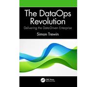 The DataOps Revolution: Delivering the Data-Driven Enterprise