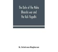 The Date Of The Maha Bharata War And The Kali Yugadhi