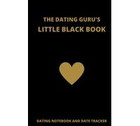 The Dating Guru's Little Black Book: Dating Notebook and Date Tracker