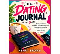 THE DATING JOURNAL: Track Your Dates, Spot Red Flags & Green Flags, Explore Compatibility, and Reflect on Your Dating Journey (GOD, LOVE & US)