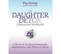 The Daughter Detox Companion Workbook: A Year of Guided Journaling, Inspiration, and Tools to Heal
