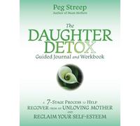 The Daughter Detox Guided Journal and Workbook: A 7-Stage Process To Help Recover from an Unloving Mother and Reclaim Your Self-Esteem