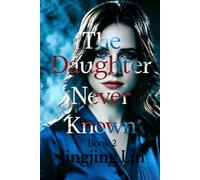 The Daughter Never Known Book 2: She stole a daughter. Then the daughter stole the truth.