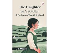 The Daughter Of A SoldierA Colleen of South Ireland (Edition1)