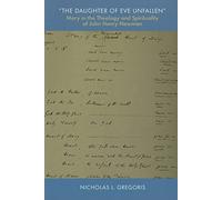 The Daughter of Eve Unfallen: Mary in the Theology and Spirituality of John Henry Newman