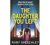 The Daughter You Left: A tense and twisting psychological thriller from Ruby Speechley (Missing Children Standalone Psychological Thrillers)