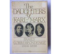 The Daughters of Karl Marx: Family Correspondence- 1866-1898