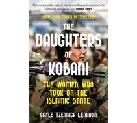 The Daughters of Kobani : The Women Who Took On The Islamic State