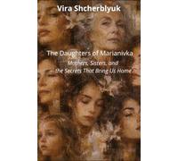 The Daughters of Marianivka: Mothers, Sisters, and the Secrets That Bring Us Home