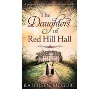 The Daughters of Red Hill Hall: A captivating historical fiction mystery for fans of Kate Morton