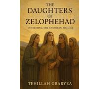 The Daughters of Zelophehad: Inheriting the Unspoken Promise (Faith)