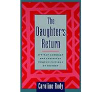 The Daughter's Return: African-American and Caribbean Women's Fictions of Histor