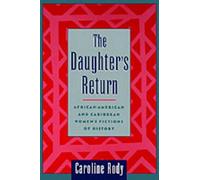 The Daughter's Return: African-American and Caribbean Women's Fictions of Histor