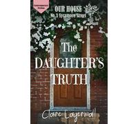 The Daughter's Truth: Tragedy, heartbreak and discovery at Our House on Sycamore Street.