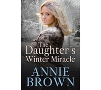 The Daughter's Winter Miracle: A new heartwarming historical romance series by Annie Brown (The Victorian Love Sagas)