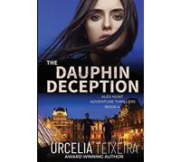 The DAUPHIN DECEPTION: An Alex Hunt Adventure Thriller: 4 (Alex Hunt Adventure Thrillers)