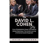 The David L. Cohen Story: From Philadelphia’s Power Corridors to Global Diplomacy: The Untold Journey of America’s Quiet Kingmaker (Power & Influence: Untold Stories of the World’s Political Titans)