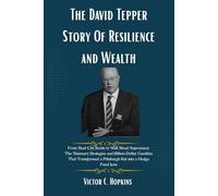 The David Tepper Story Of Resilience and Wealth: 1 (From Vision to Fortune: The Billionaire Journeys)