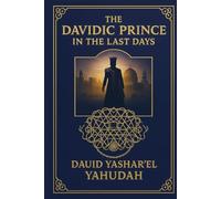 THE DAVIDIC PRINCE IN THE LAST DAYS