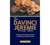 The Davinci Jeremie Success Story: The Visionary Who Warned Us All: The Untold Journey of a Bitcoin Prophet: 13 (Meet the Crypto Achievers: Inspiring Stories from Around the World)
