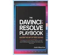 The DaVinci Resolve Playbook: Master the Art of Video Editing: Everything You Need to Know to Harness the Full Power of DaVinci Resolve and Take Your Edits to the Next Level
