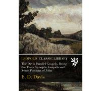 The Davis Parallel Gospels, Being the Three Synoptic Gospels and Some Portions of John