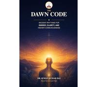 The Dawn Code: Ancient Rhythms for Energy, Clarity, and Higher Consciousness