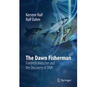 The Dawn Fisherman : Friedrich Miescher and the Discovery of DNA
