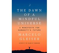 The Dawn of a Mindful Universe: A Manifesto for Humanity's Future