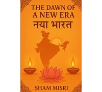 The Dawn of a New Era: Naya Bharat