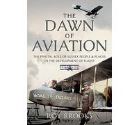 The Dawn of Aviation: The Pivotal Role of Sussex People and Places in the Development of Flight